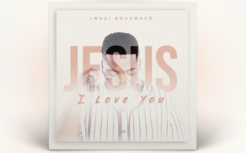 Jesus I Love You by Lwazi Khuzwayo